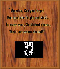 America, Can you forget our men who fought and died...In many wars, on distant shores, their just return denied?