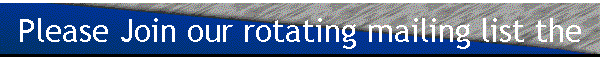 Please Join our rotating mailing list the
