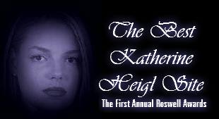 The First Annual Roswell Awards: Best Katherine Heigl
Site