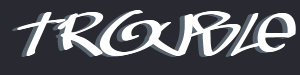 Trouble