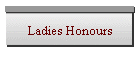 Ladies Honours