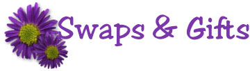 CLICK HERE TO VIEW SWAPS AND GIFTS