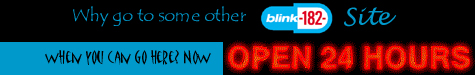 Davis' Awesome Blink 182 page. OPEN 24 HRS
