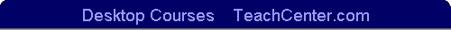 Desktop Courses    TeachCenter.com
