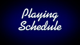 Playing Schedule