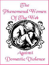 The Official Seal Of The
Phenomenal Women Of The Web - Against Domestic Violence
