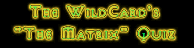 The WildCard's The Matrix Quiz
