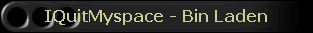 IQuitMyspace - Bin Laden