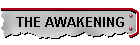 THE AWAKENING