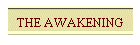 THE AWAKENING