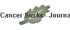 Cancer Sucks - Journal  Random Thots