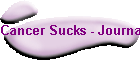 Cancer Sucks - Journal  Random Thots