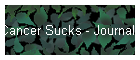 Cancer Sucks - Journal  Random Thots