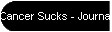 Cancer Sucks - Journal  Random Thots