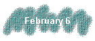 February 6