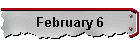 February 6