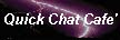 QUICK CHAT CAFE