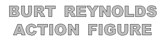 Burt Reynolds Action Figure