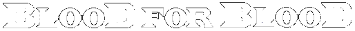 Blood For Blood