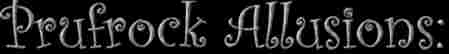 Prufrock Allusions: