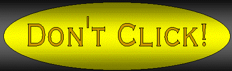 Whatever you do, DO NOT CLICK this button!