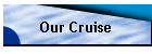 Our Cruise