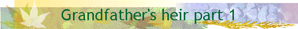 Grandfather's heir part 1