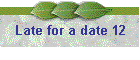 Late for a date 12