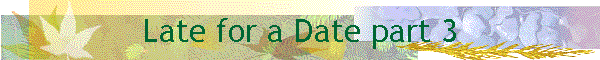 Late for a Date part 3