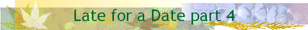 Late for a Date part 4