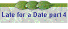 Late for a Date part 4
