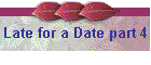 Late for a Date part 4