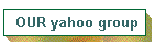 OUR yahoo group