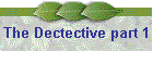 The Dectective part 1