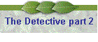 The Detective part 2