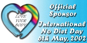 May 6, 2002 International No Diet Day, 
Love Your Body
