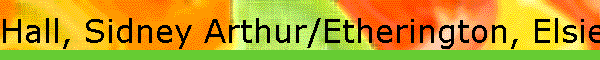 Hall, Sidney Arthur/Etherington, Elsie Marion Agnes