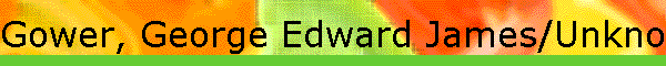 Gower, George Edward James/Unknown,