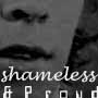 shameless and proud