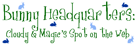 Bunny Headquarters: Cloudy & Magic's Spot on the Web!
