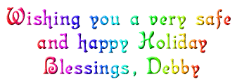 Wishing you a very safe and happy Holiday. Blessings, Debby