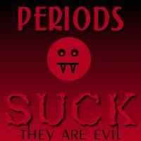 PERIODS SUCK!!