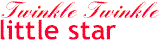 Twinkle Twinkle Little Star