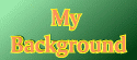 My Background
