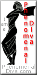 I am a Phenomenal Diva. PhenomenalDiva.com - where all women worldwide are Divas.