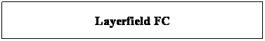Text Box: Layerfield FC
