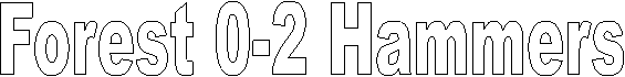 Forest 0-2 Hammers