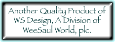 Another Quality Product ofWS Design, A Division ofWeeSaul World, plc.
