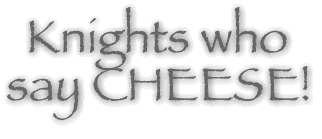 The Knights who say CHEESE!