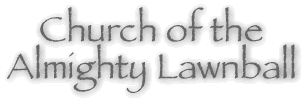 Church of the Almighty Lawnball